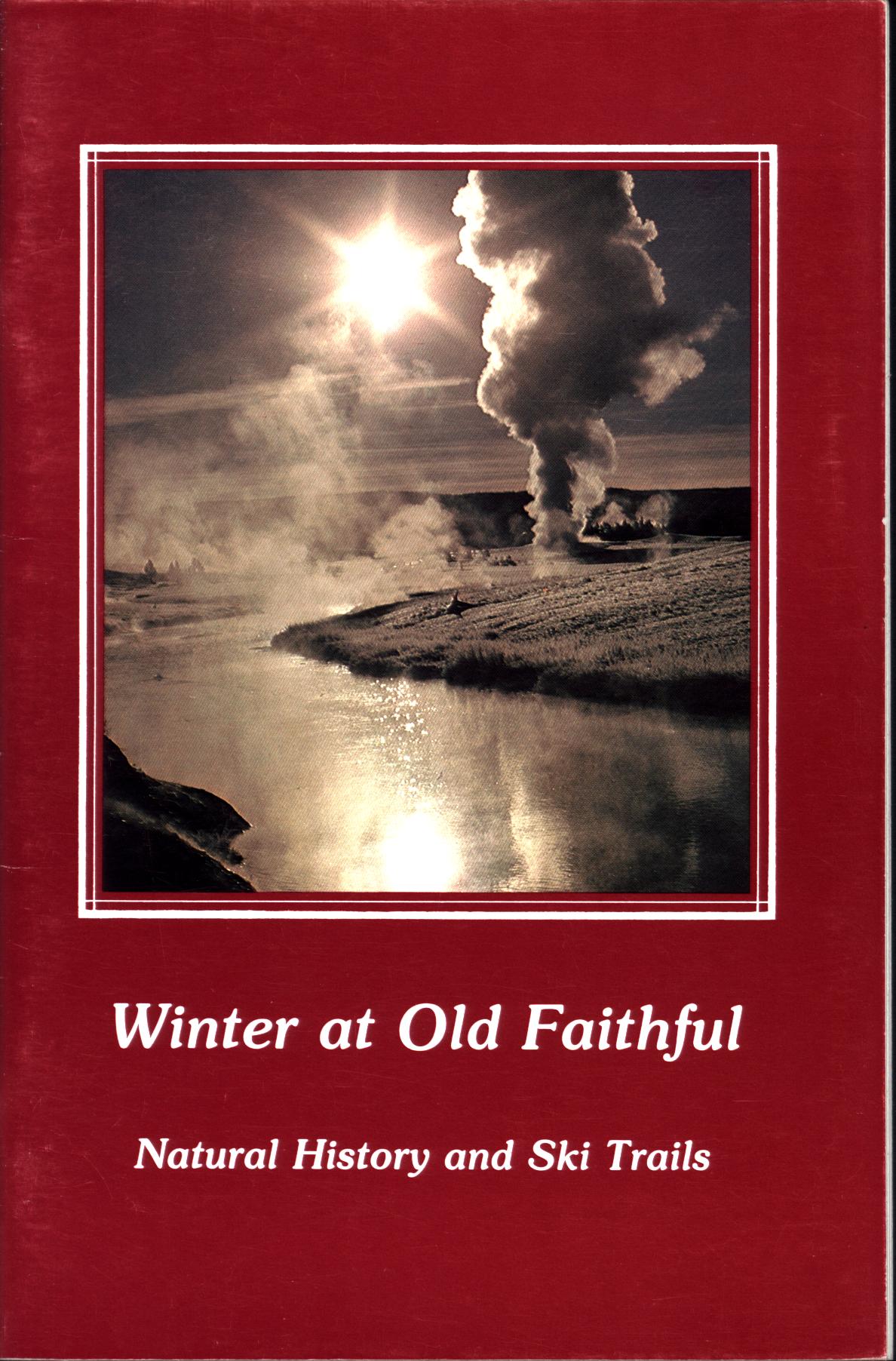 WINTER AT OLD FAITHFUL: natural history and ski trails. 